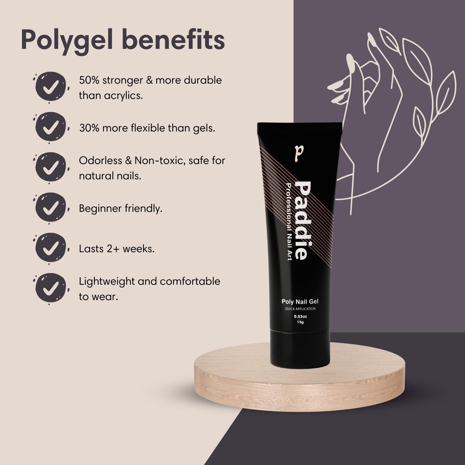Paddie Nail Polygel is Stronger, Flexible, Odorless, Easy to Use, Long-lasting, and Lightweight.