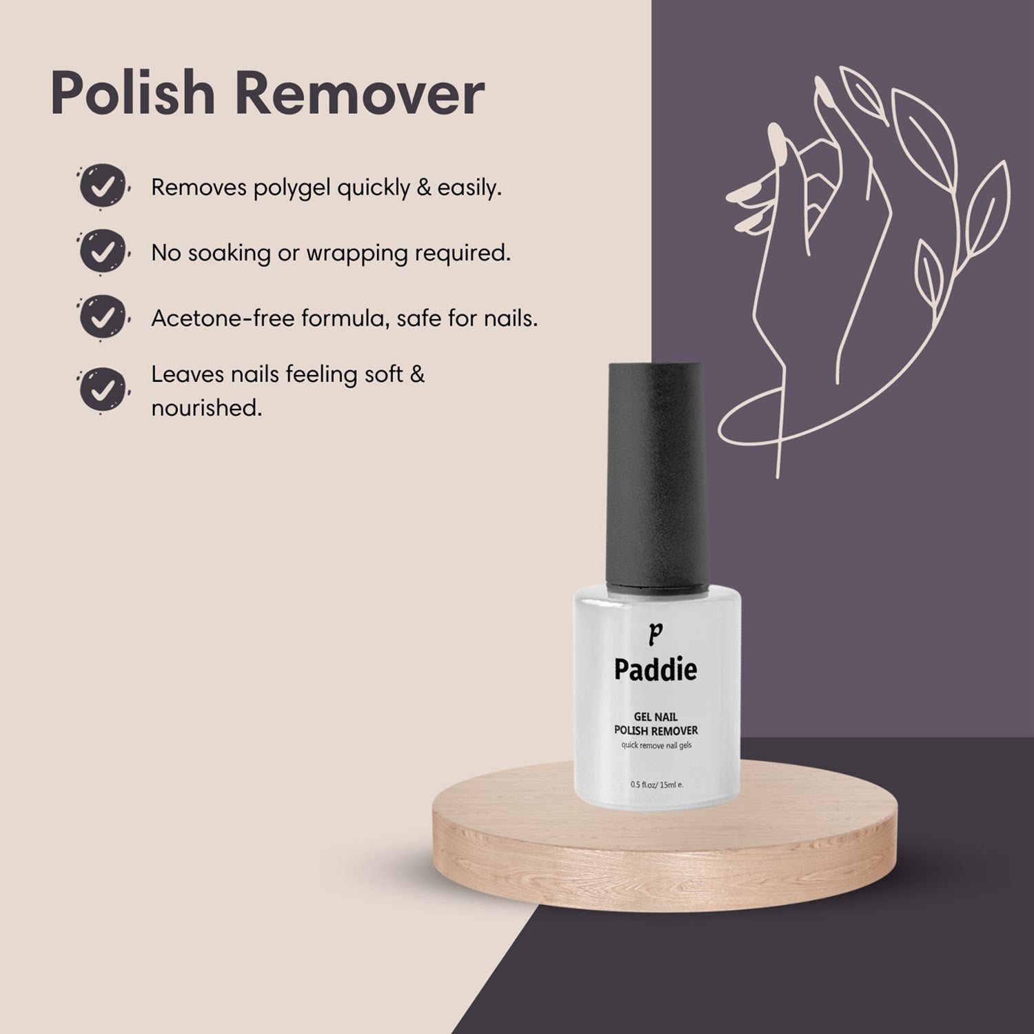 The Polish Remover quickly removes polygel without soaking or wrapping. It’s Acetone-free formula gently removes polish while leaving nails feeling soft and nourished.